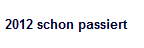 2012 schon passiert